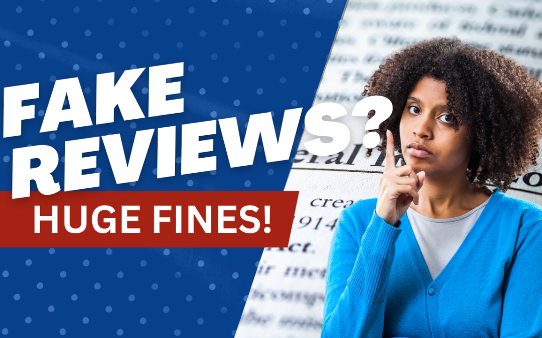 FTC’s New Rules on Fake Reviews: What Your Business Needs to Know